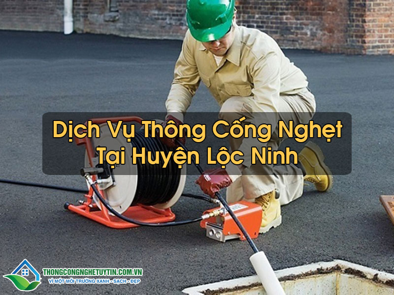 Thông Cống Nghẹt Tại Huyện Lộc Ninh