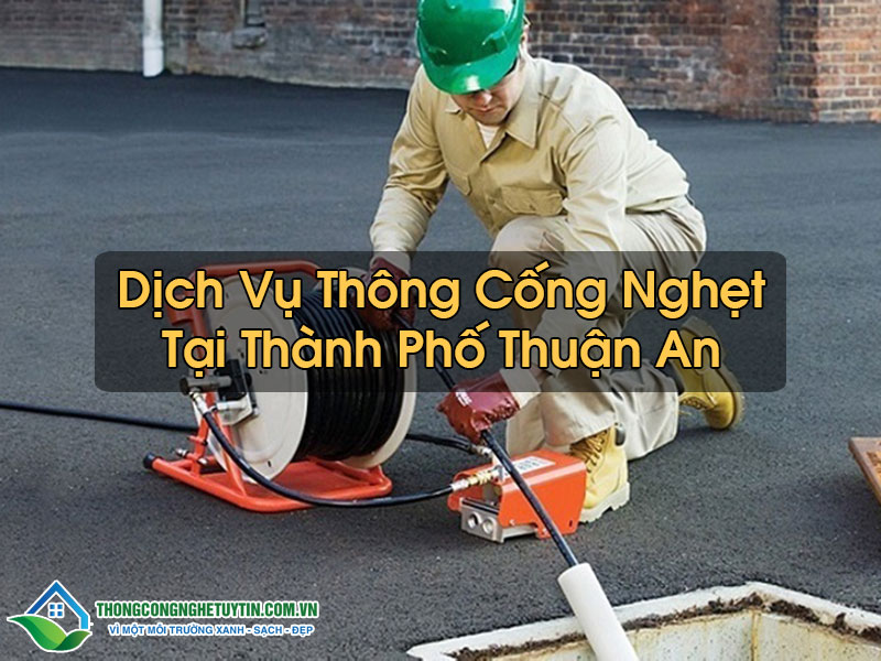 Thông Cống Nghẹt Tại Thành Phố Thuận An