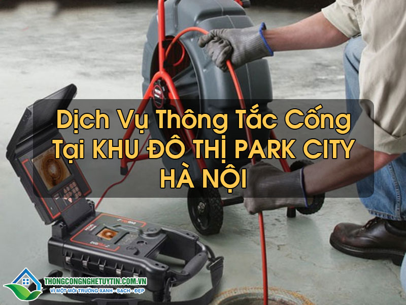 Thông Tắc Cống Khu Đô Thị Park City Hà Nội